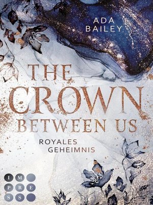 cover image of The Crown Between Us. Royales Geheimnis (Die "Crown"-Dilogie 1)